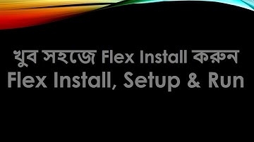 How to install FLEX and Setup-run on Windows bangla tutorial
