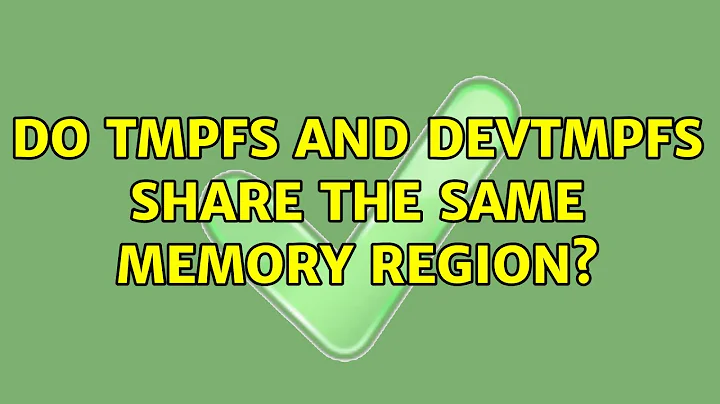 Do tmpfs and devtmpfs share the same memory region? (3 Solutions!!)