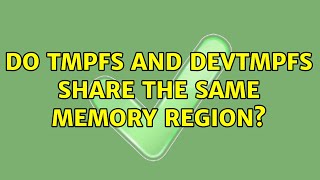 Do tmpfs and devtmpfs share the same memory region? (3 Solutions!!)