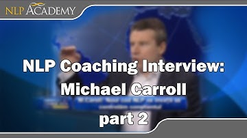 NLP Coaching Interview: Michael Carroll, part 2