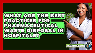 What Are The Best Practices For Pharmaceutical Waste Disposal In Hospitals? - Earth Science Answers