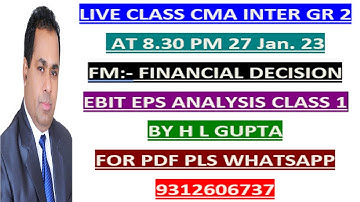 CMA  INTER FM  EBIT EPS ANALYSIS CLASS 1 BY H L GUPTA  II FOR NOTES  WHATS APP  AT 9312606737