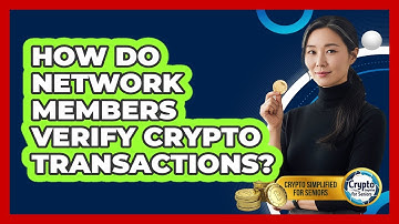 How Do Network Members Verify Crypto Transactions?