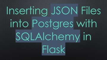 Inserting JSON Files into Postgres with SQLAlchemy in Flask