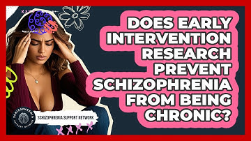 Does Early Intervention Research Prevent Schizophrenia From Being Chronic?