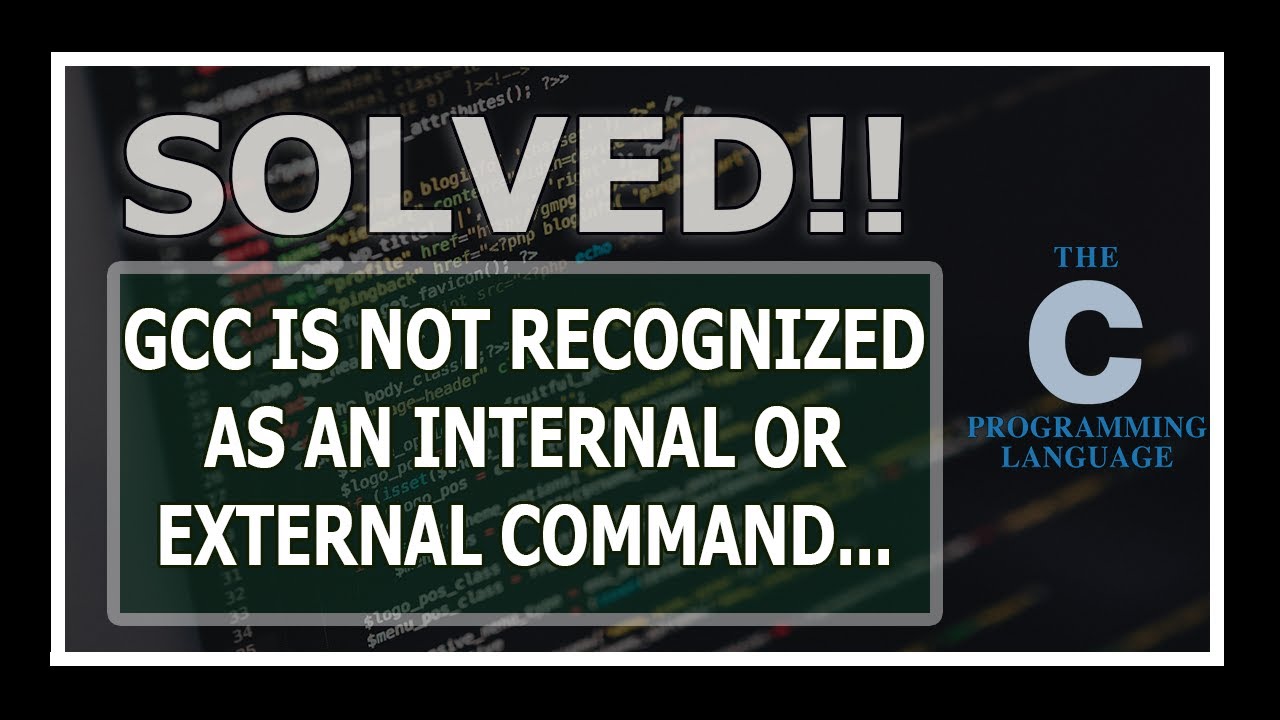 Solved] Gcc Is Not Recognized As An Internal Or External Command Operable  Program Or Batch File | Empower Youth