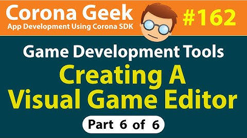 CG162 - Part 6 - Creating a Visual Game Editor in Corona SDK