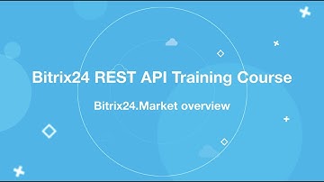 Bitrix24 REST API Training Course_Bitrix24.Market Overview