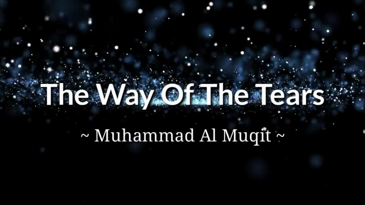The way of the tears muhammad. Мухаммад аль-мукит the way of the tears. нашид the way of the tears. muhammad al muqit tekst the way of the tears. мухаммад мукит сабилю текст.