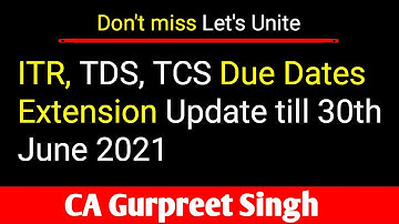 ITR, TDS, TCS Due Dates Extension Update till 30th June 2021|TDS Return due date for 4th Qtr 2020-21
