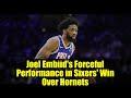 Joel Embiid's Forceful Performance in Sixers' Win Over Hornets | NBA Highlights