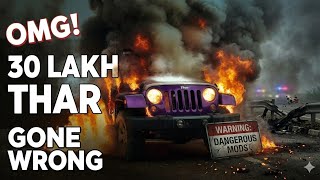 OMG! 30 LAKH THAR DESTROYED? |GONE WRONG😱Modified Thar