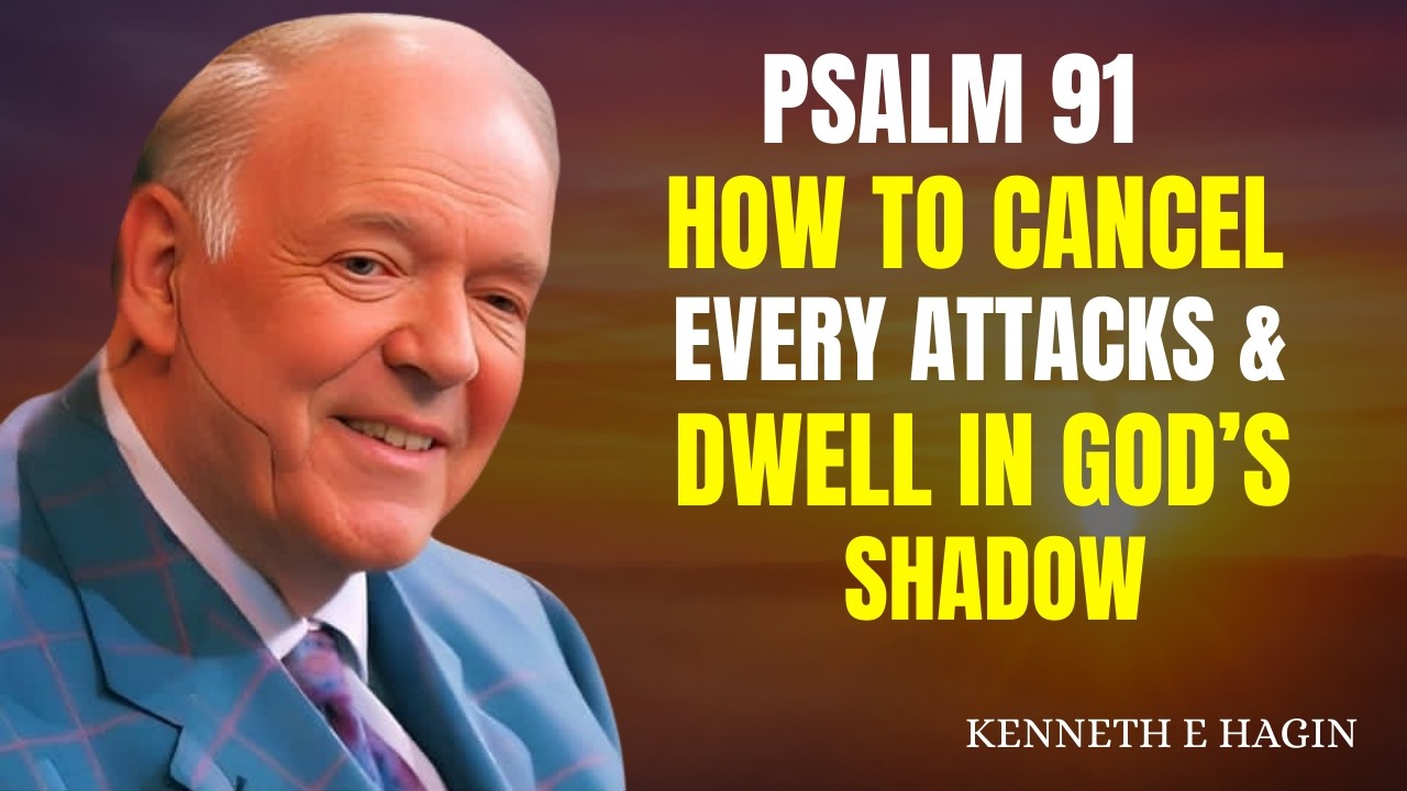 PSALM 91: CANCEL EVERY ATTACK & DWELL IN GOD’S SHADOW  | KENNETH E HAGIN MOTIVATION