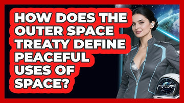 How Does The Outer Space Treaty Define Peaceful Uses Of Space?