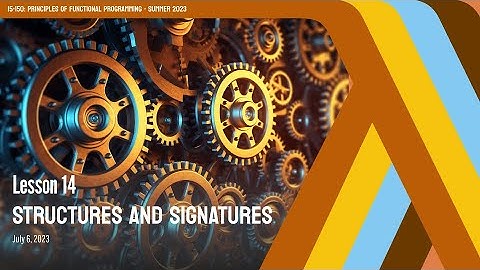 14. Structures and Signatures | CMU Principles of Functional Programming M23