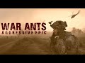 War ants most aggressive epic of all times inspiring powerful military music best collection 2021
