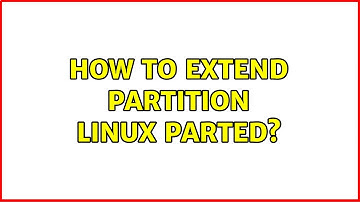 How to extend partition linux parted? (2 Solutions!!)