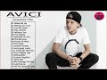 The best of avicii songs   avicii greatest hits   avicii top best hits