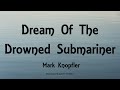 Mark Knopfler - Dream Of The Drowned Submariner (Lyrics) - Privateering (2012)