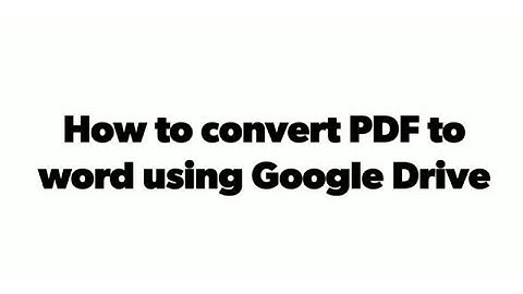 How to convert PDF to word using Google Drive