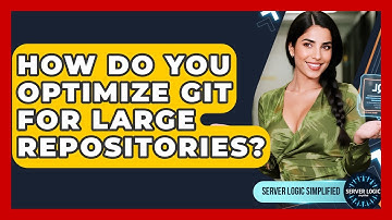 How Do You Optimize Git For Large Repositories? - Server Logic Simplified