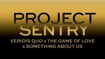 PROJECT SENTRY - Veridis Quo x Something About Us x The Game of Love