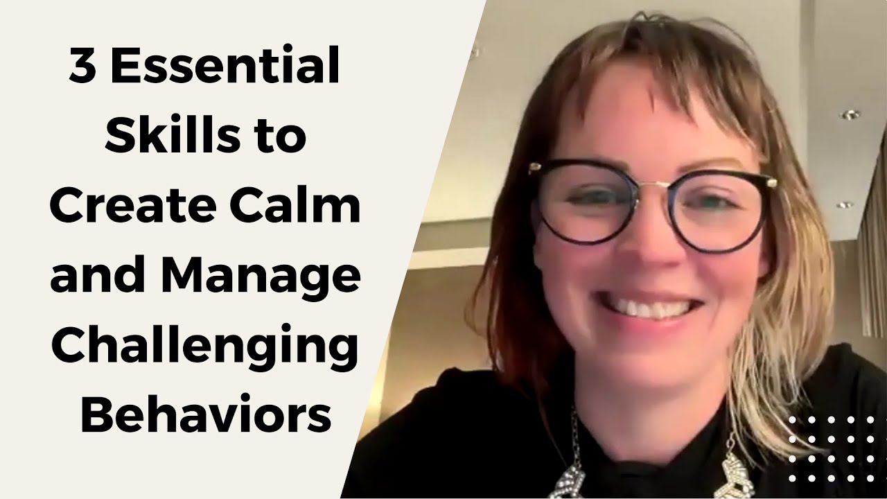 3 Essential Skills to Create Calm and Manage Challenging Behaviors ...