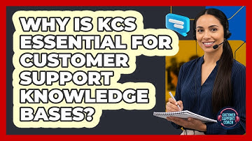 Why Is KCS Essential For Customer Support Knowledge Bases? - Customer Support Coach