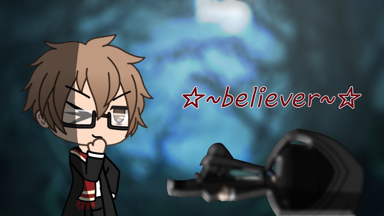 Believer~☆ | version : harry potter | Gacha life fr (glmv ...