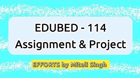 Assignment & Project of EDUBED-114