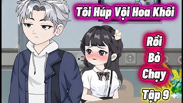 Full Tập 9 : Tôi Húp Vội Hoa Khôi Rồi Bỏ Chạy | Vanh Vietsub