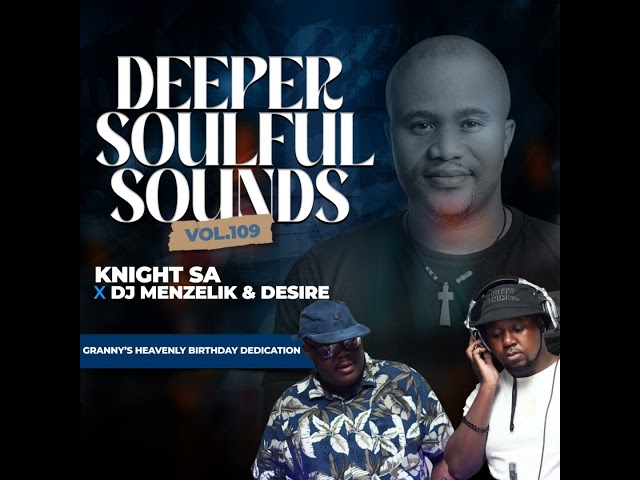 Knight SA x Menzelik & Desire - Deeper Soulful Sounds Vol.109 (Granny-s Heavenly Birthday Special... class=