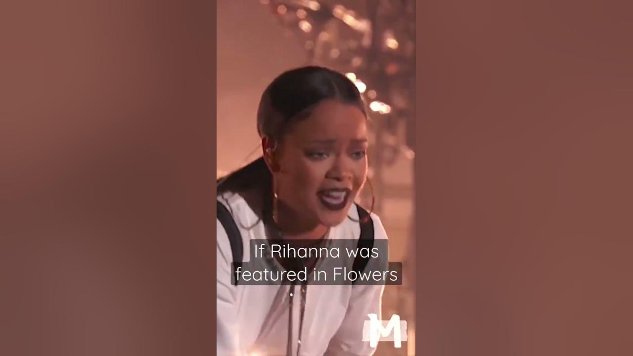 If Rihanna was featured in Flowers #shorts