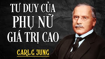 Tư Duy Của Phụ Nữ Giá Trị Cao | Triết học Carl Jung