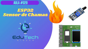 Curso de ESP32 iniciantes  - Sensor de Chamas - Robótica Educacional Edutech Blocks.