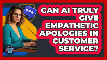Can AI Truly Give Empathetic Apologies In Customer Service? - Customer Support Coach
