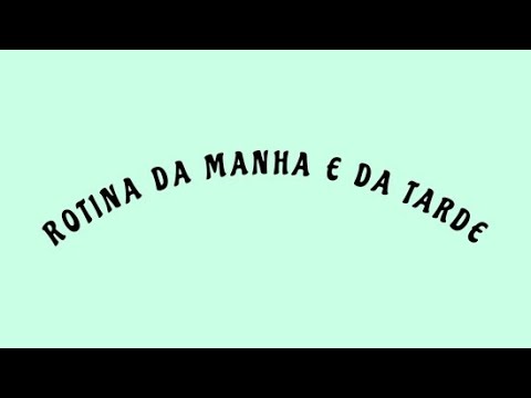 minha rotina de manha e tarde