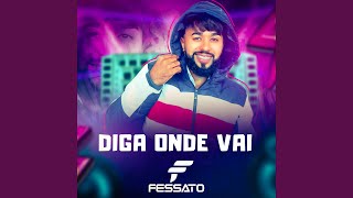 Diga Onde Vai - Fessato