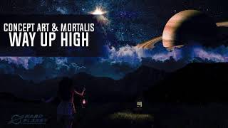 Concept Art &amp; Mortalis - Way Up High (Extended Mix)