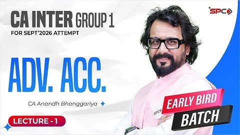 CA Inter Group1 Early Bird Batch | Adv. Accounts Lecture1 by CA Anandh Bhanggariya | Sept’26 Attempt