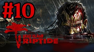 Dead Island Riptide Walkthrough Part 10 With Commentary Xbox 360 Gameplay