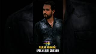 Murat Korkmaz-Başka birini sevemem Resimi