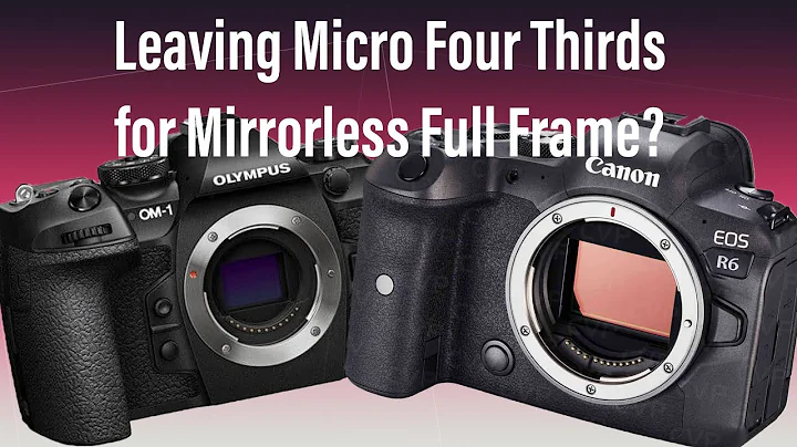 Leaving Micro Four Thirds for The Mirrorless Full Frame?