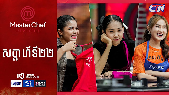 CTN TV 🔴 Live ៖ កម្មវិធី MasterChef Cambodia រដូវកាលទី៣ សប្តាហ៍ទី២២