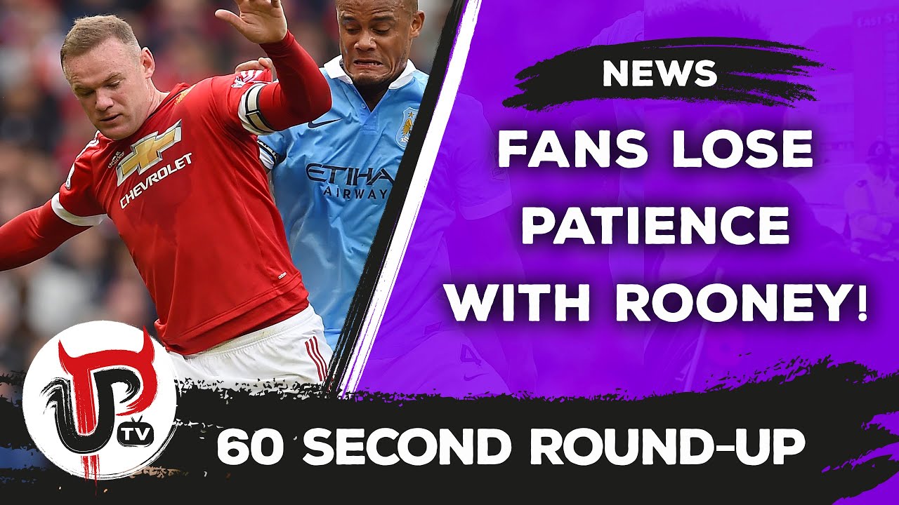 Man United fans losing patience with Wayne Rooney | News | 60 Second Round-Up mufc news