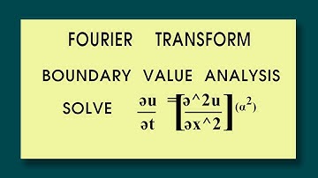 Fourier transform - Boundary value analysis - Solve əu/ət =(α^2) ə^2u/əx^2