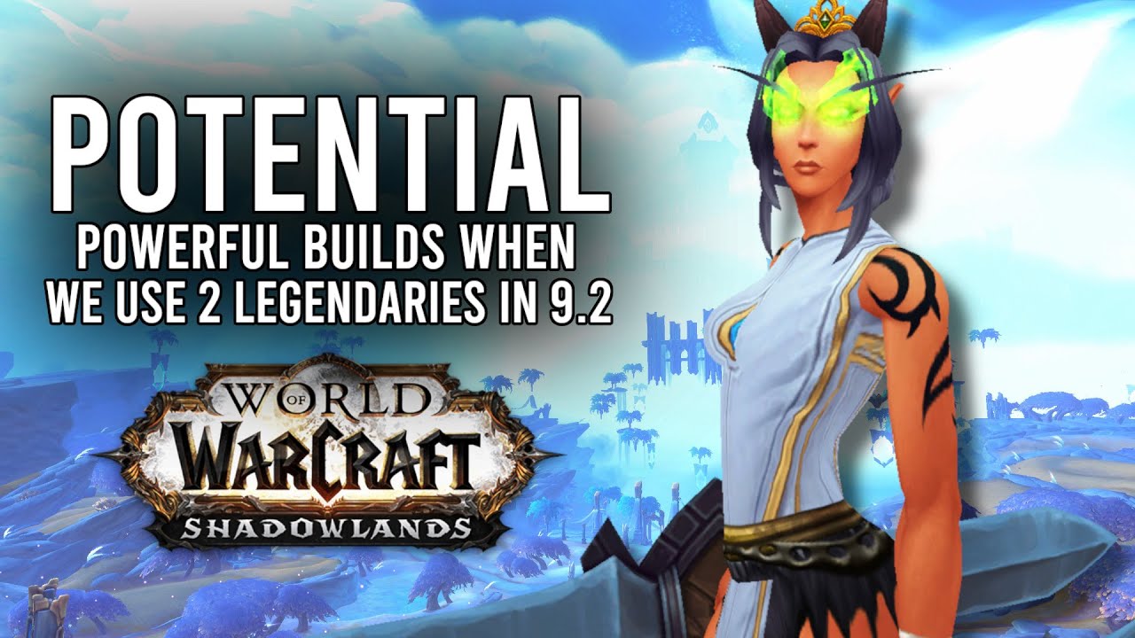 11 Potentially Strong Class Specs With Double Legendary Combos In Patch 9.2 - WoW: Shadowlands 9.1.5