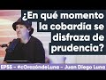 EP55 - ¿En qué momento la cobardía se disfraza de prudencia? #cOrazóndeLuna - Juan Diego Luna