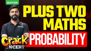PLUS TWO MATHS PROBABILITY - CRACK NCERT  | Xylem Plus Two