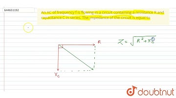 An AC of frequency f is flowing in a circuit containing a resistance R and capacitance C in seri...